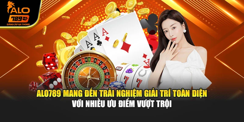 Alo789 mang đến trải nghiệm giải trí toàn diện với nhiều ưu điểm vượt trội