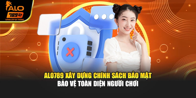 Alo789 xây dựng chính sách bảo mật bảo vệ toàn diện người chơi