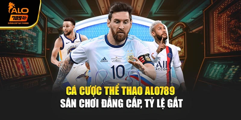 Cá Cược Thể Thao Alo789 - Sân Chơi Đẳng Cấp, Tỷ Lệ Gắt