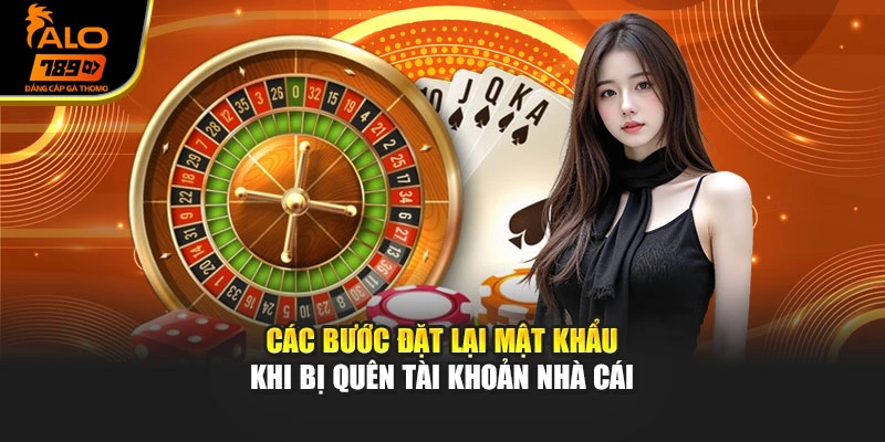 Các bước đặt lại mật khẩu khi bị quên tài khoản nhà cái
