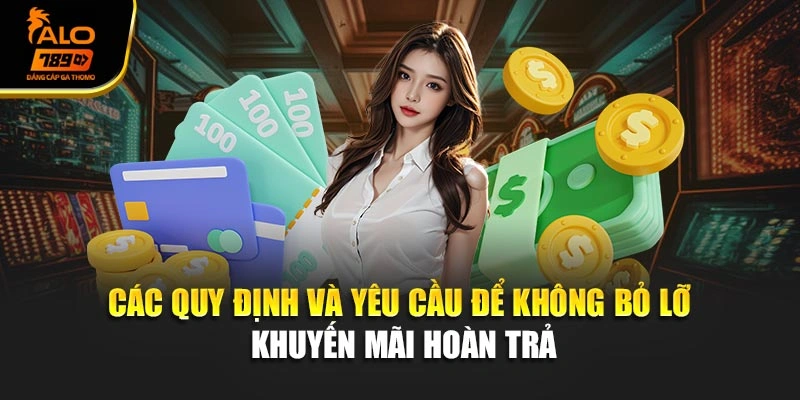 Các quy định và yêu cầu để không bỏ lỡ khuyến mãi hoàn trả