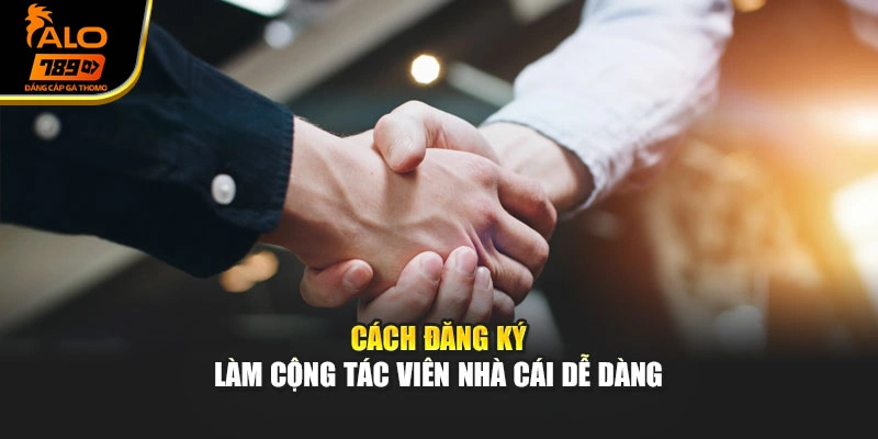 Cách đăng ký làm cộng tác viên nhà cái dễ dàng