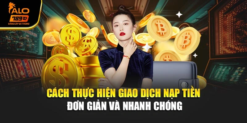 Cách thực hiện giao dịch nạp tiền đơn giản và nhanh chóng
