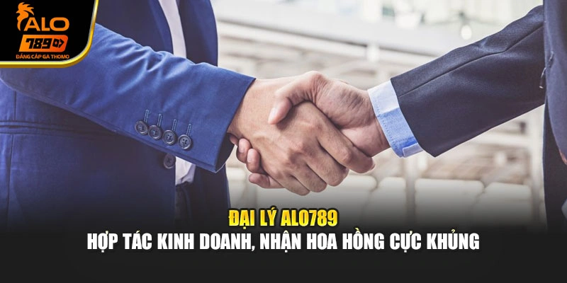 Đại Lý Alo789 -  Hợp Tác Kinh Doanh, Nhận Hoa Hồng Cực Khủng