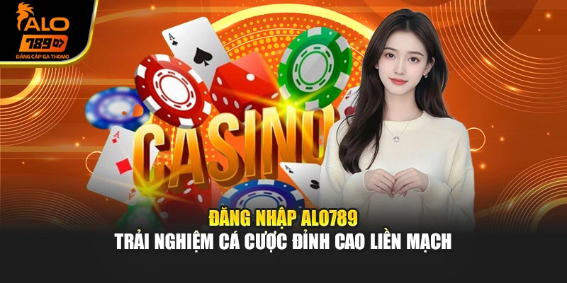Đăng Nhập Alo789 - Trải Nghiệm Cá Cược Đỉnh Cao Liền Mạch
