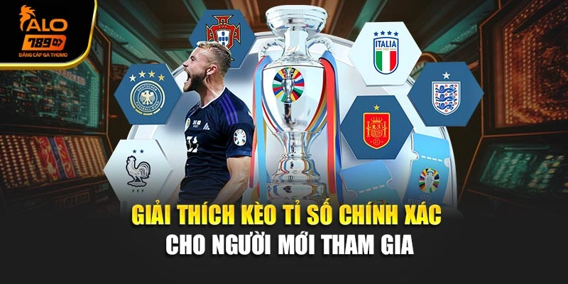 Giải thích kèo tỉ số chính xác cho người mới tham gia