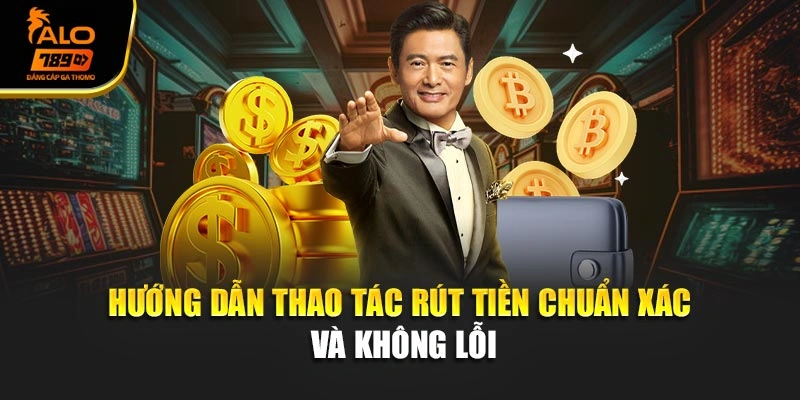 Hướng dẫn thao tác rút tiền chuẩn xác và không lỗi