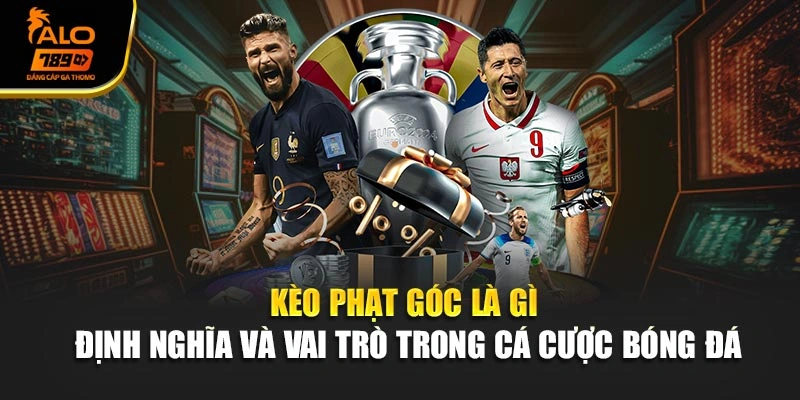 Kèo phạt góc là gì – định nghĩa và vai trò trong cá cược bóng đá