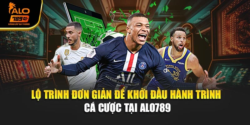 Lộ trình đơn giản để khởi đầu hành trình cá cược tại Alo789