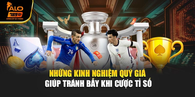 Những kinh nghiệm quý giá giúp tránh bẫy khi cược tỉ số