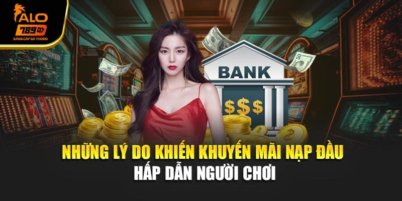 Những lý do khiến khuyến mãi nạp đầu hấp dẫn người chơi