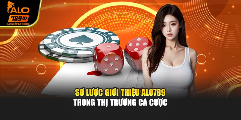 Sơ lược giới thiệu Alo789 trong thị trường cá cược