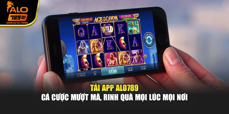 Tải App Alo789 - Cá Cược Mượt Mà, Rinh Quà Mọi Lúc Mọi Nơi