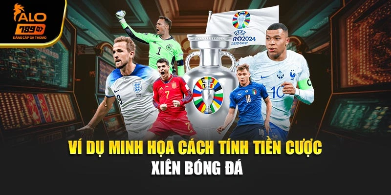 Ví dụ minh họa cách tính tiền cược xiên bóng đá